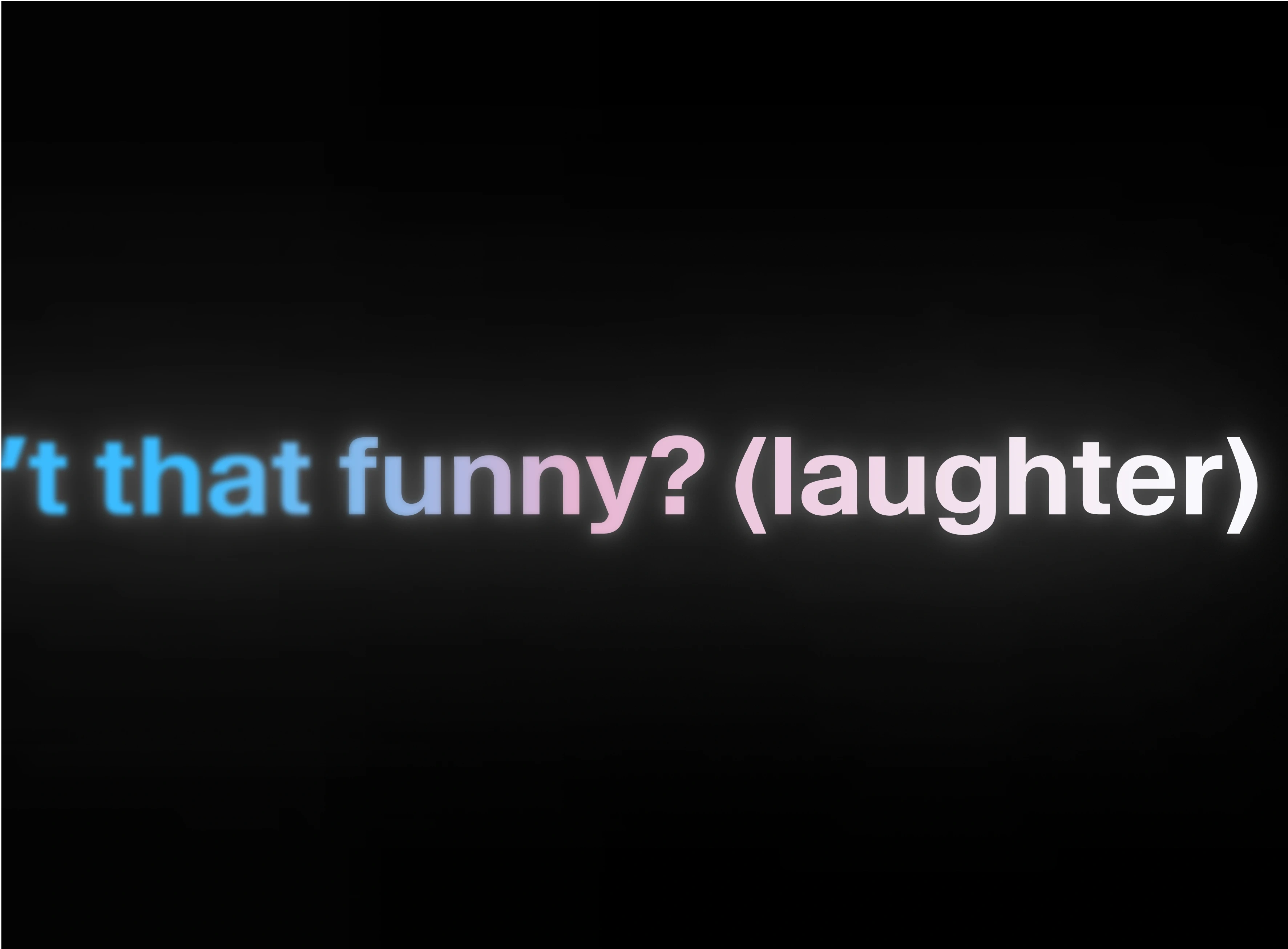'It that funny? (laughter)